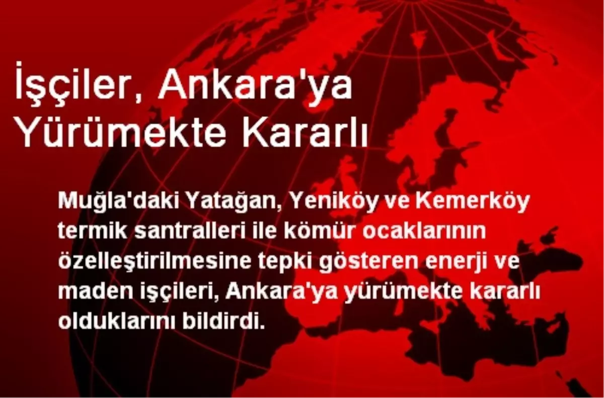 İşçiler, Ankara\'ya Yürümekte Kararlı