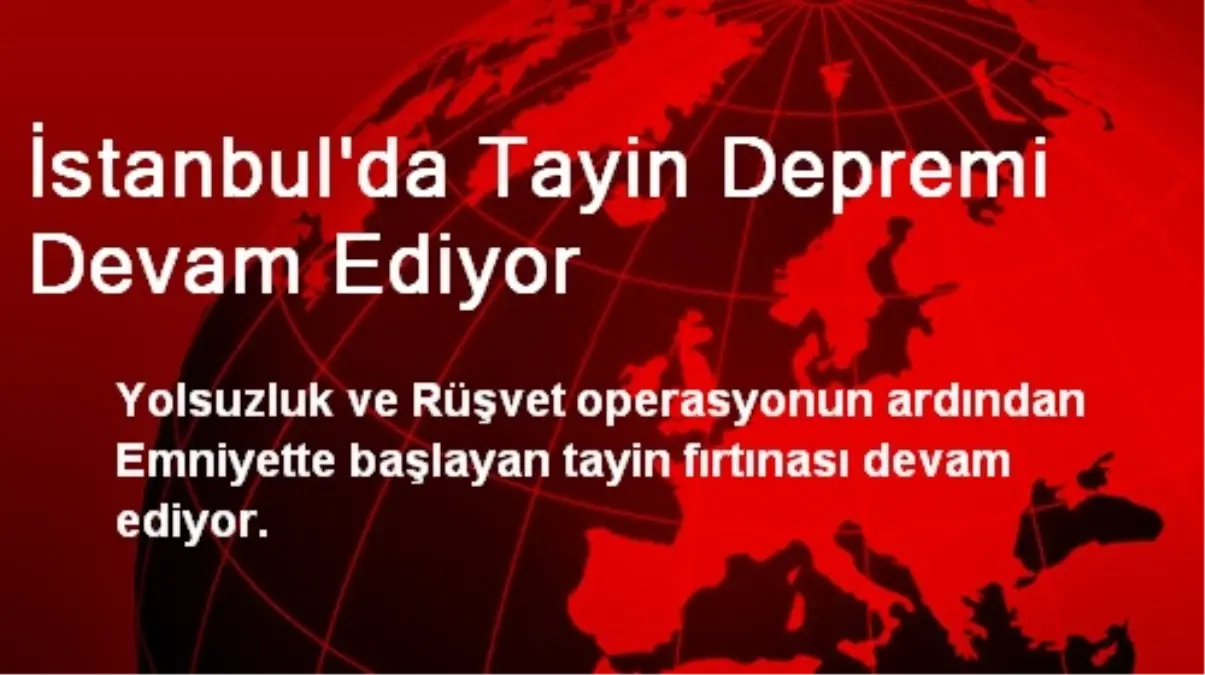 İstanbul\'da Tayin Depremi Devam Ediyor