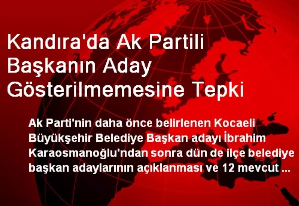 Kandıra\'da Ak Partili Başkanın Aday Gösterilmemesine Tepki