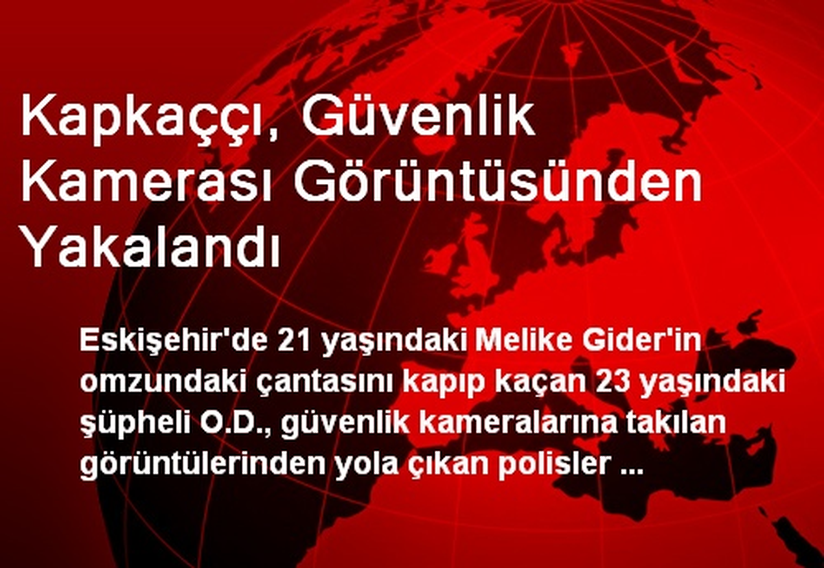 Kapkaççı, Güvenlik Kamerası Görüntüsünden Yakalandı