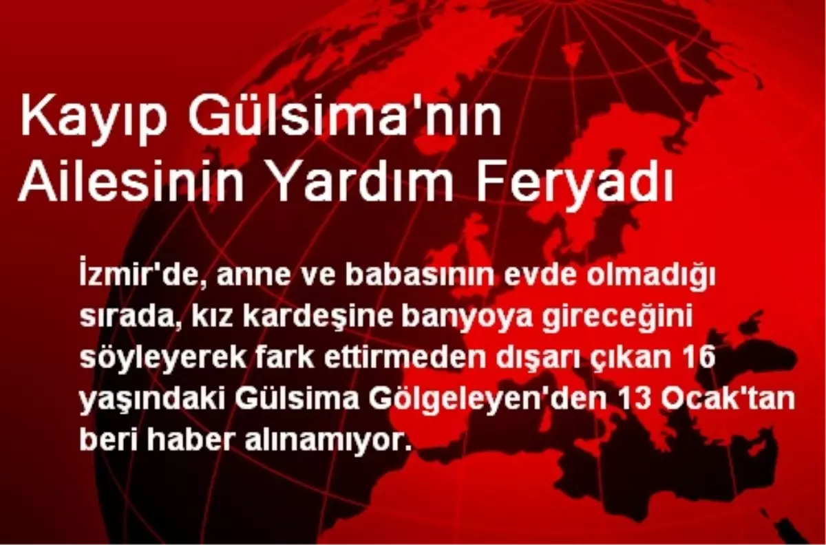 Kayıp Gülsima\'nın Ailesinin Yardım Feryadı