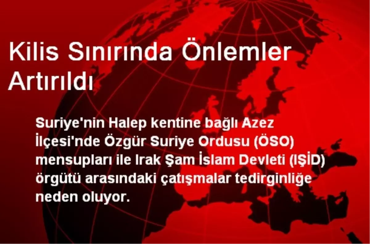 Kilis Sınırında Önlemler Artırıldı