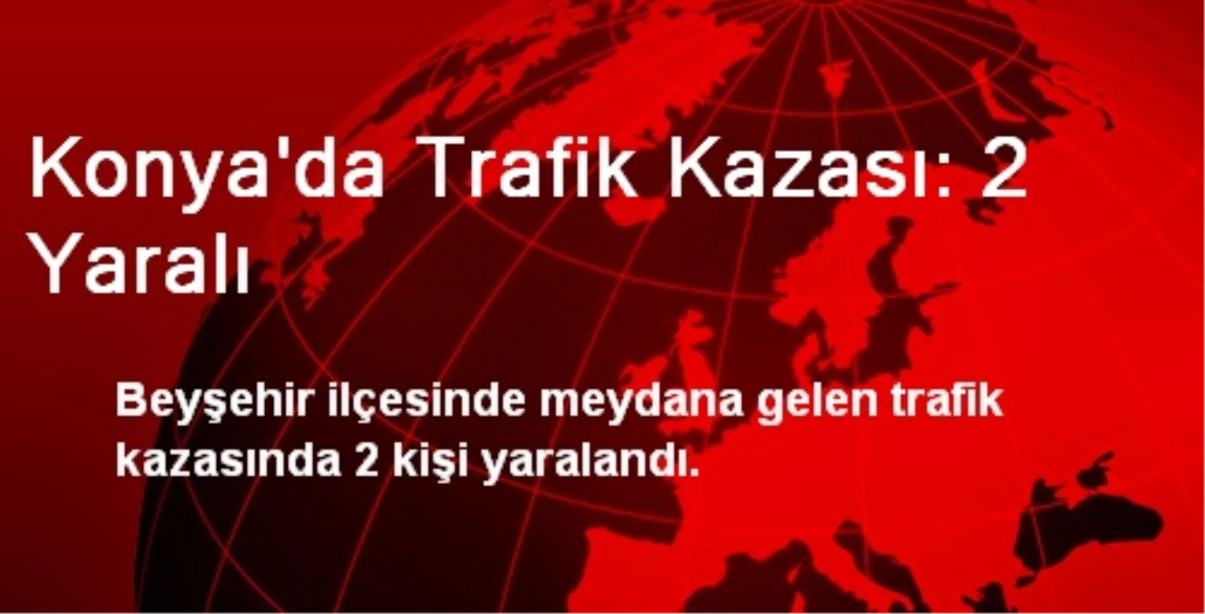 Konya\'da Trafik Kazası: 2 Yaralı