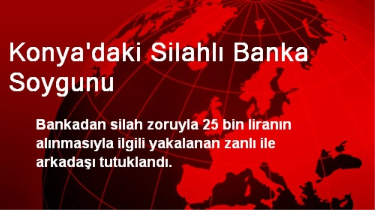 Konya\'daki Silahlı Banka Soygunu
