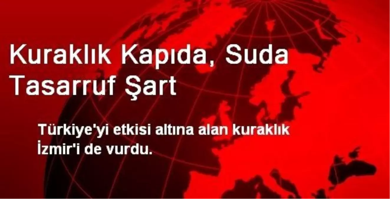 Kuraklık Kapıda, Suda Tasarruf Şart