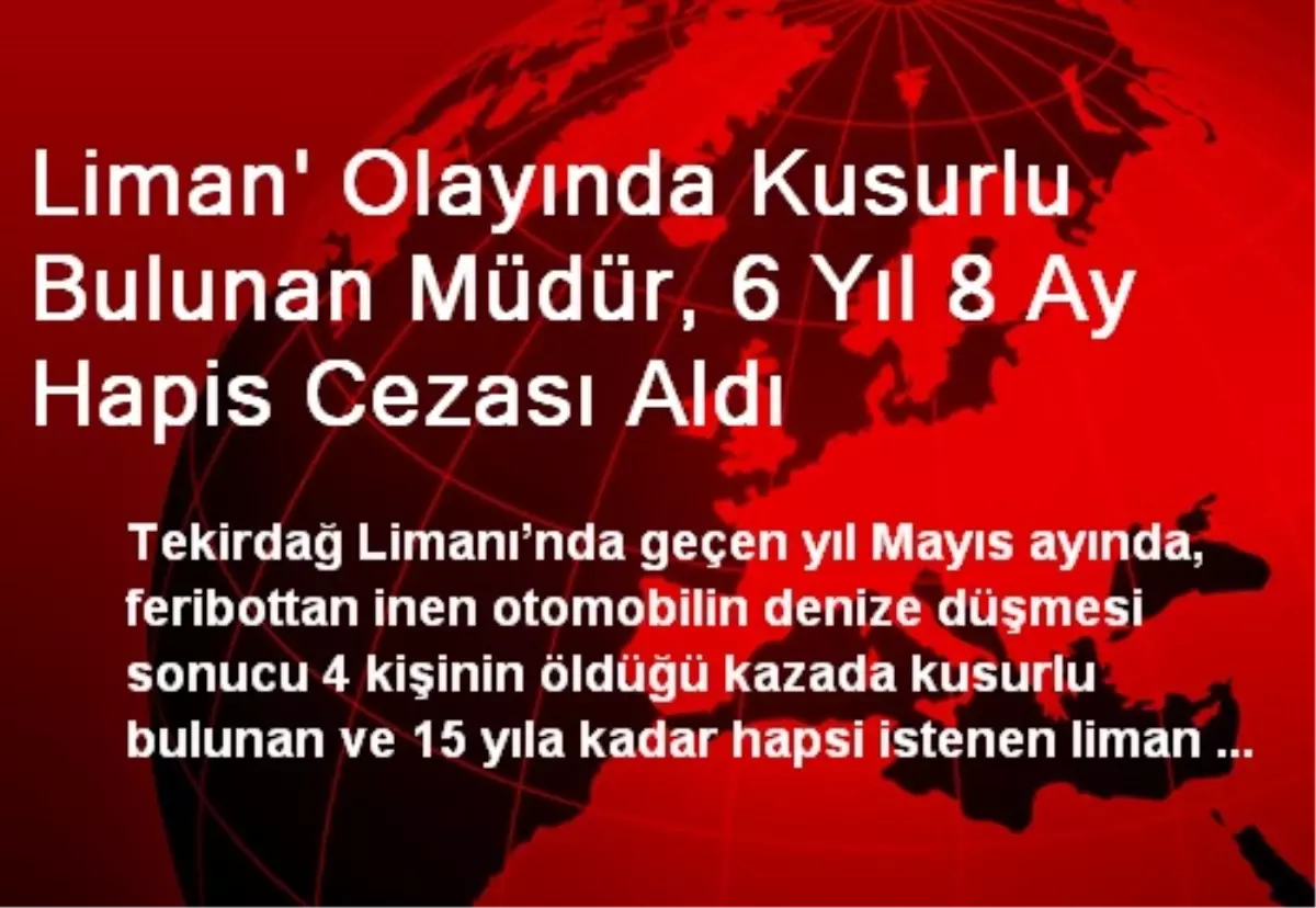 Liman\' Olayında Kusurlu Bulunan Müdür, 6 Yıl 8 Ay Hapis Cezası Aldı