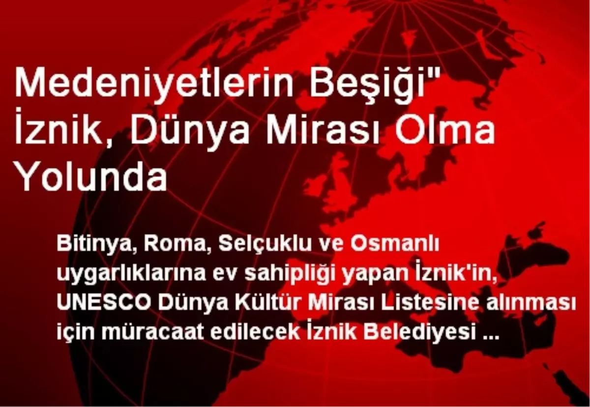 Medeniyetlerin Beşiği" İznik, Dünya Mirası Olma Yolunda