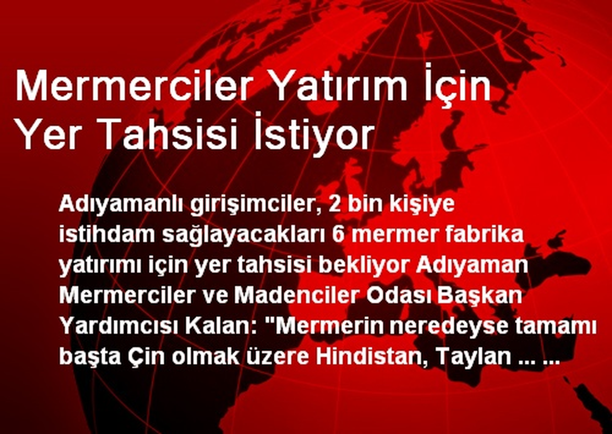 Adıyaman\'da Mermerciler Yatırım İçin Yer Tahsisi İstiyor