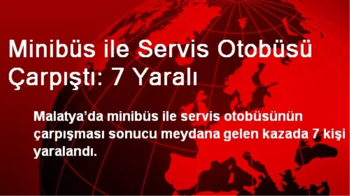 Malatya\'da Minibüs ile Otobüs Çarpıştı: 7 Yaralı