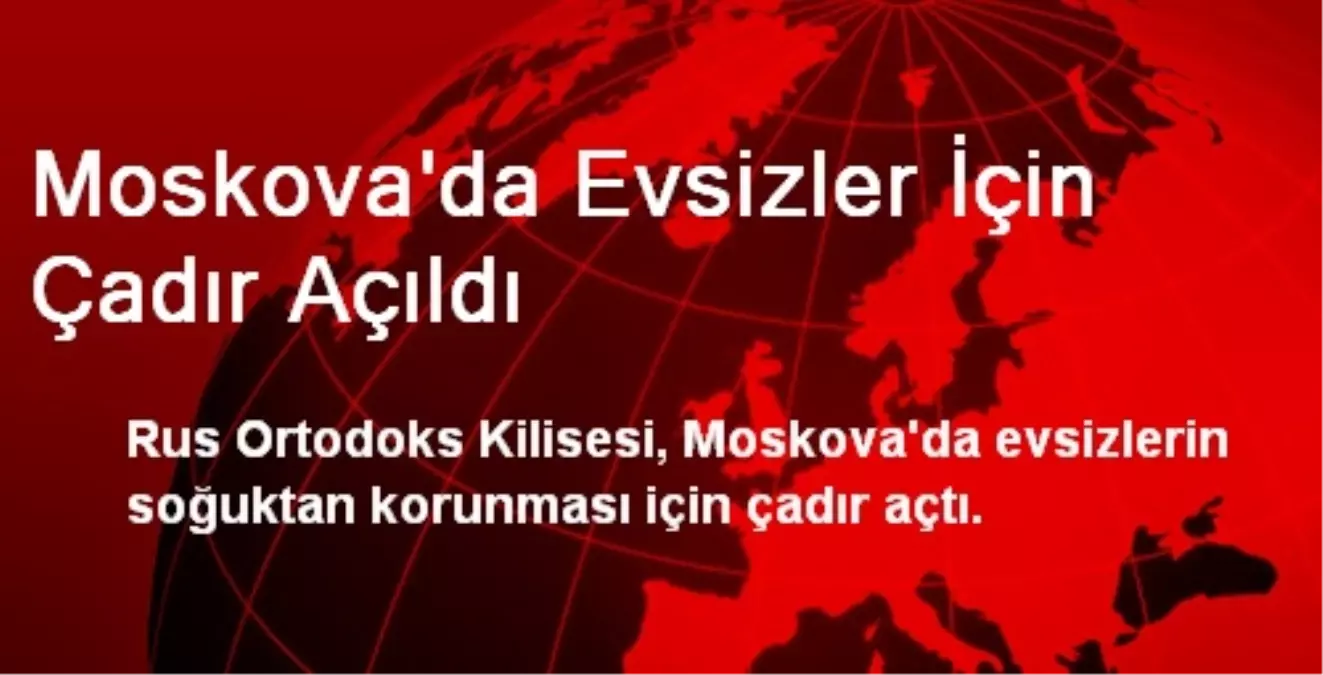 Moskova\'da Evsizler İçin Çadır Açıldı