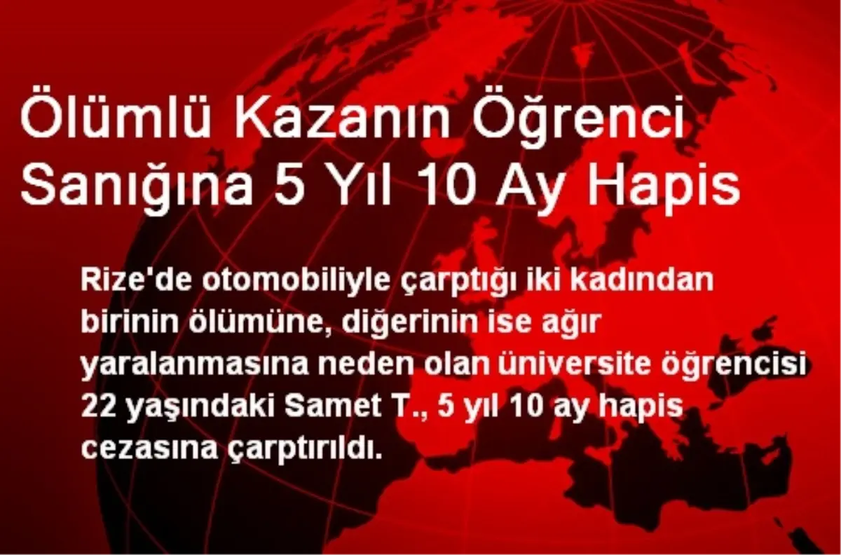 Ölümlü Kazanın Öğrenci Sanığına 5 Yıl 10 Ay Hapis