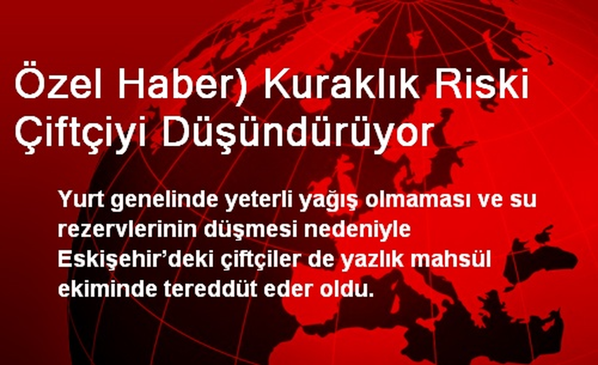 Özel Haber) Kuraklık Riski Çiftçiyi Düşündürüyor