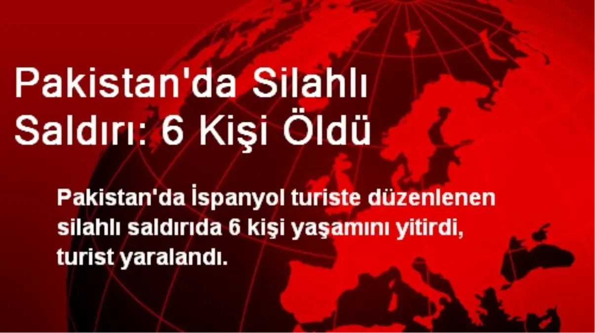 Pakistan\'da Silahlı Saldırı: 6 Kişi Öldü