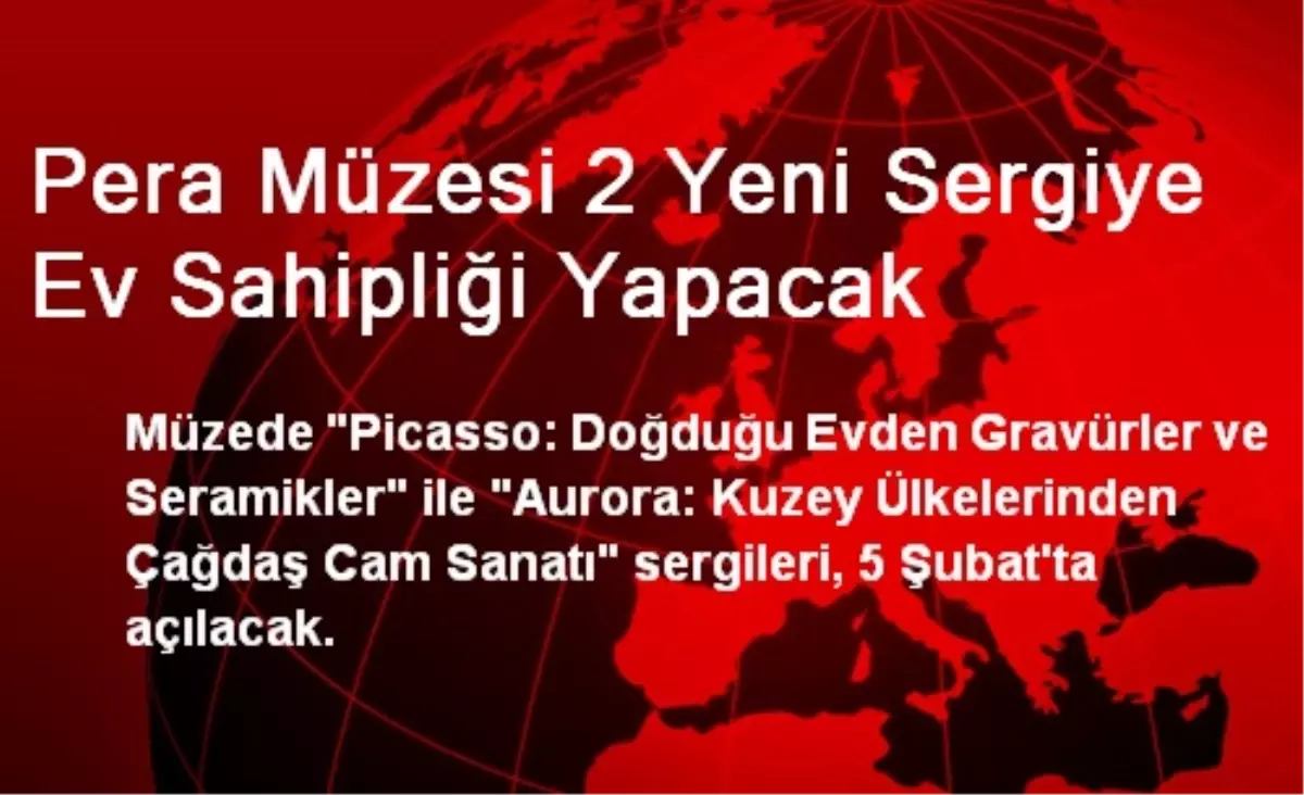 Pera Müzesi 2 Yeni Sergiye Ev Sahipliği Yapacak