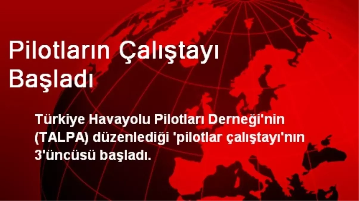 Pilotların Çalıştayı Başladı