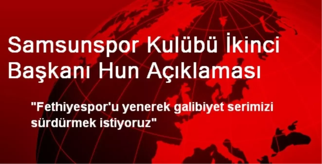 Samsunspor Kulübü İkinci Başkanı Hun Açıklaması