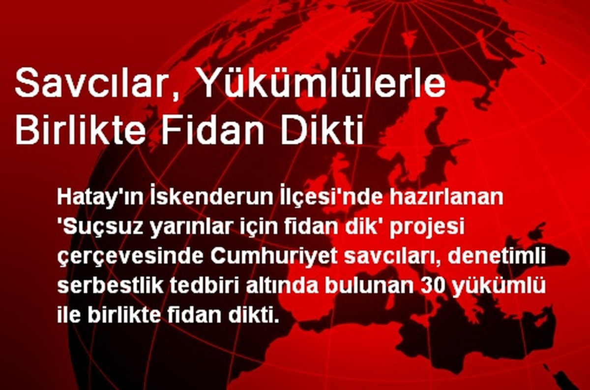 Savcılar, Yükümlülerle Birlikte Fidan Dikti