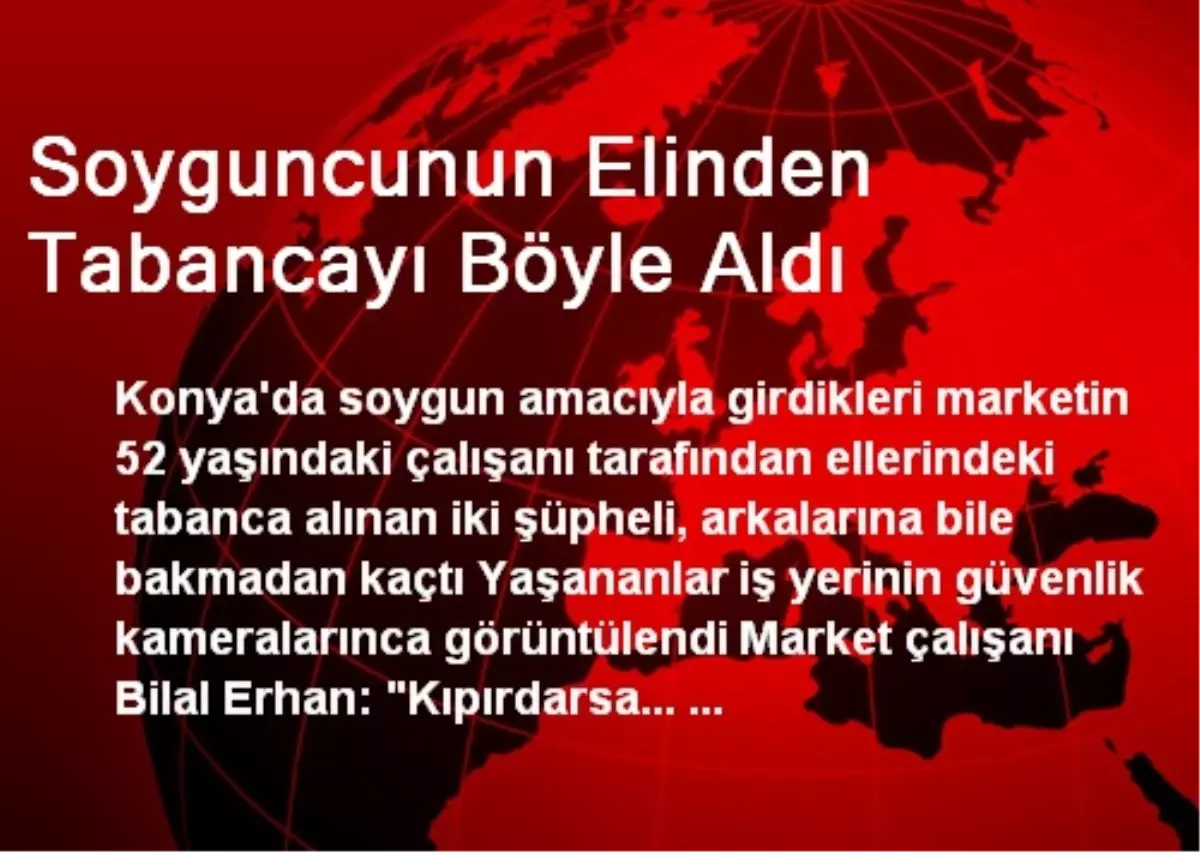 Soyguncunun Elinden Tabancayı Böyle Aldı