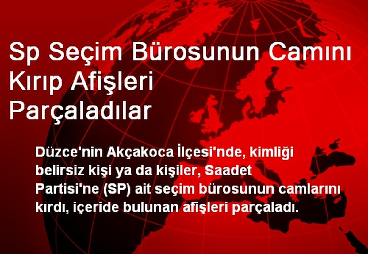 Sp Seçim Bürosunun Camını Kırıp Afişleri Parçaladılar
