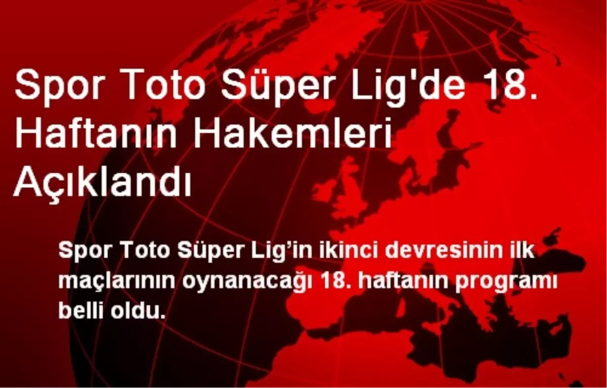 Spor Toto Süper Ligde 18. Hafta Hakemleri Belli Oldu