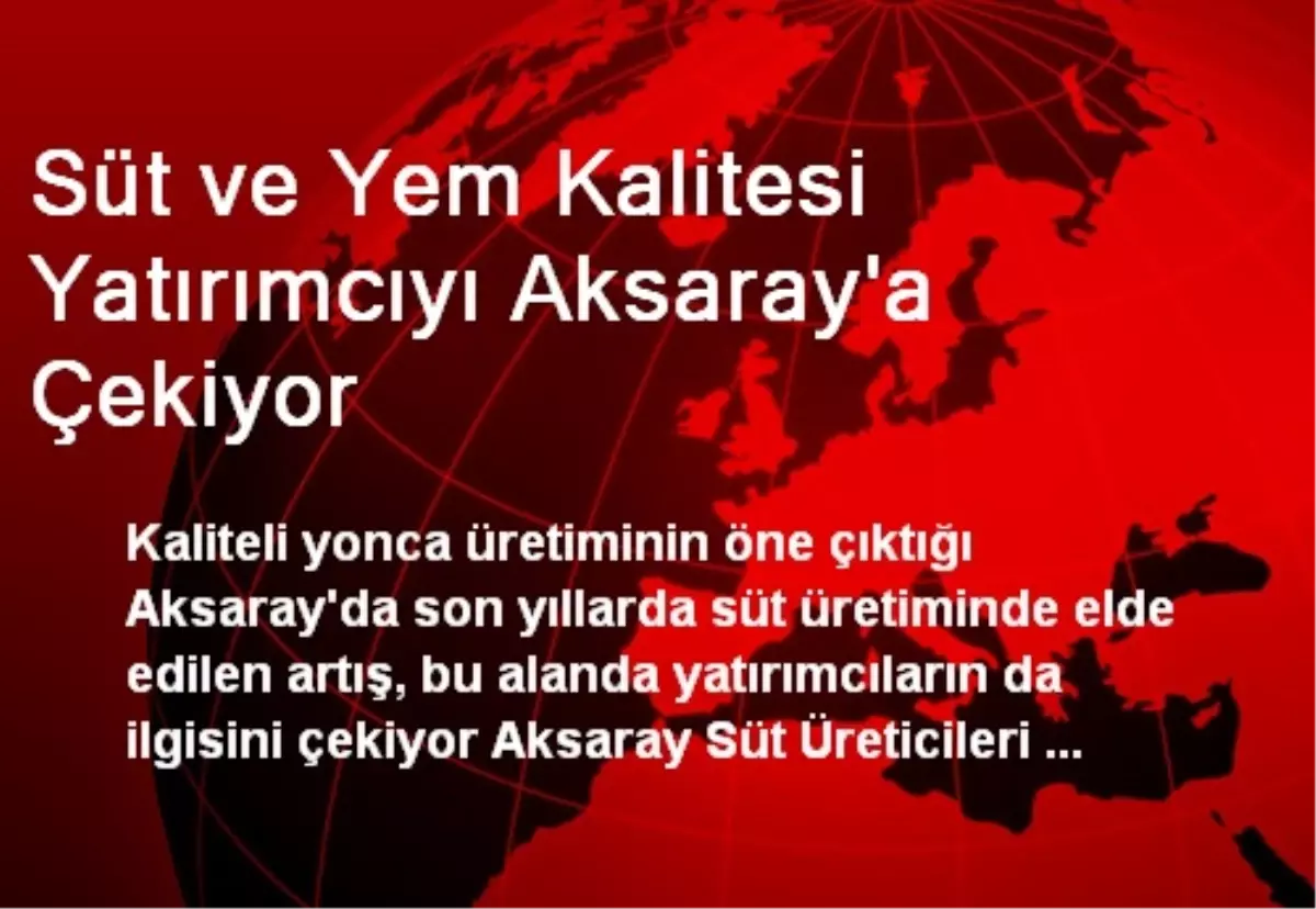 Süt ve Yem Kalitesi Yatırımcıyı Aksaray\'a Çekiyor