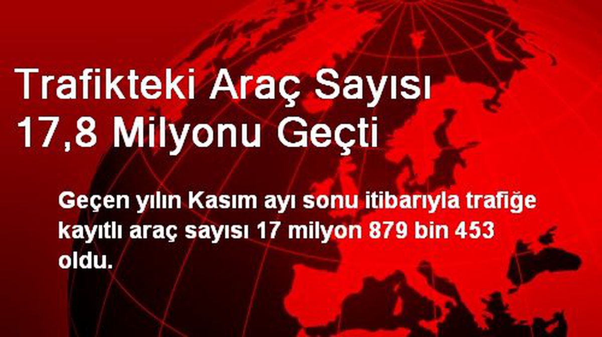 Trafikteki Araç Sayısı 17,8 Milyonu Geçti