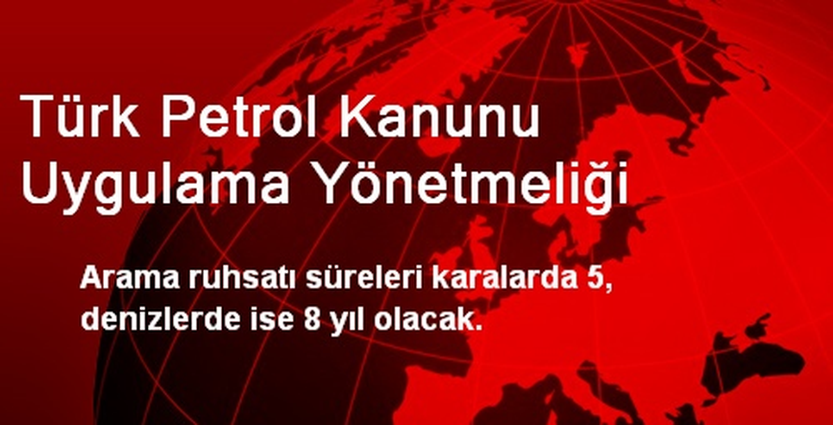 Arama Ruhsatı Süreleri Karalarda 5, Denizlerde 8 Yıl Olacak