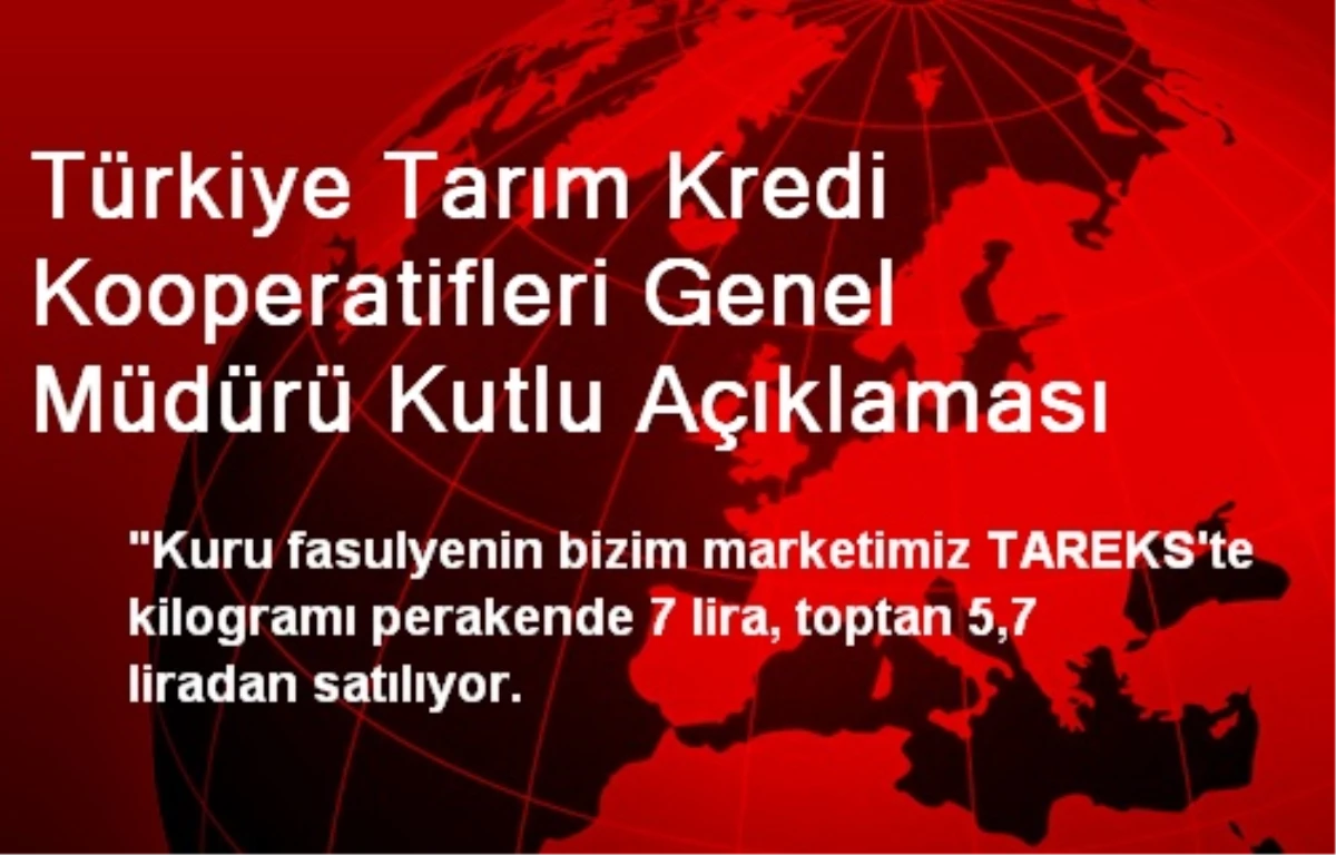 Türkiye Tarım Kredi Kooperatifleri Genel Müdürü Kutlu Açıklaması