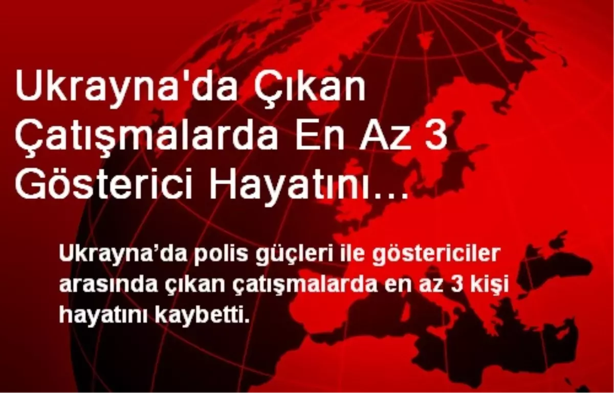 Ukrayna\'da 3 Gösterici Hayatını Kaybetti