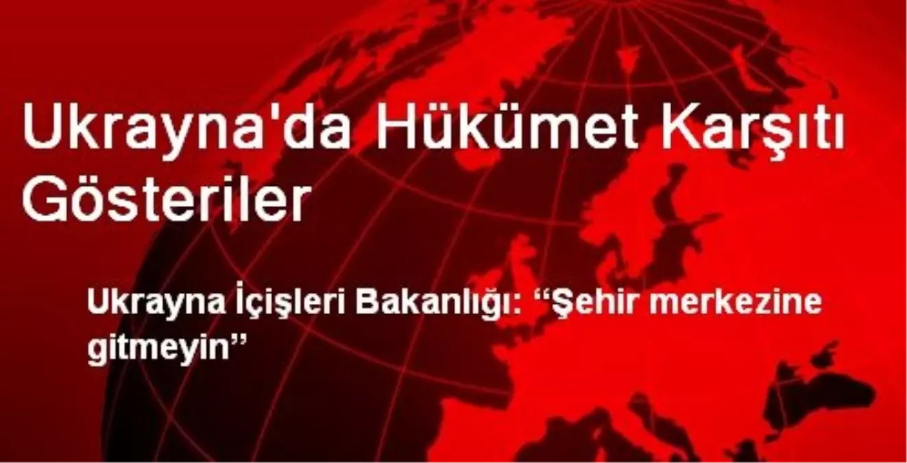 Ukrayna İçişleri Bakanlığı: Şehir Merkezine Gitmeyin