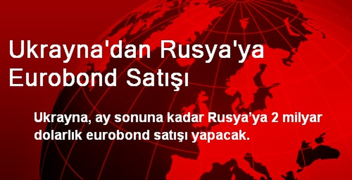Ukrayna\'dan Rusya\'ya Eurobond Satışı