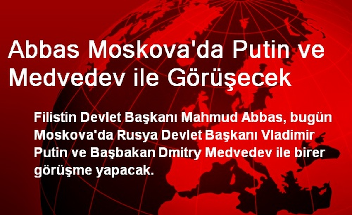 Abbas, Moskova\'da Putin ve Medvedev ile Görüşecek