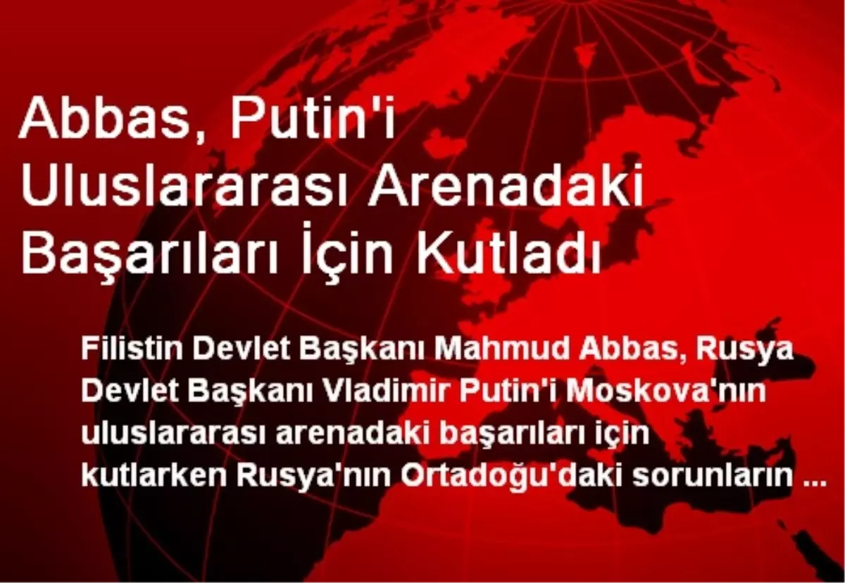 Abbas, Putin\'i Uluslararası Arenadaki Başarıları İçin Kutladı