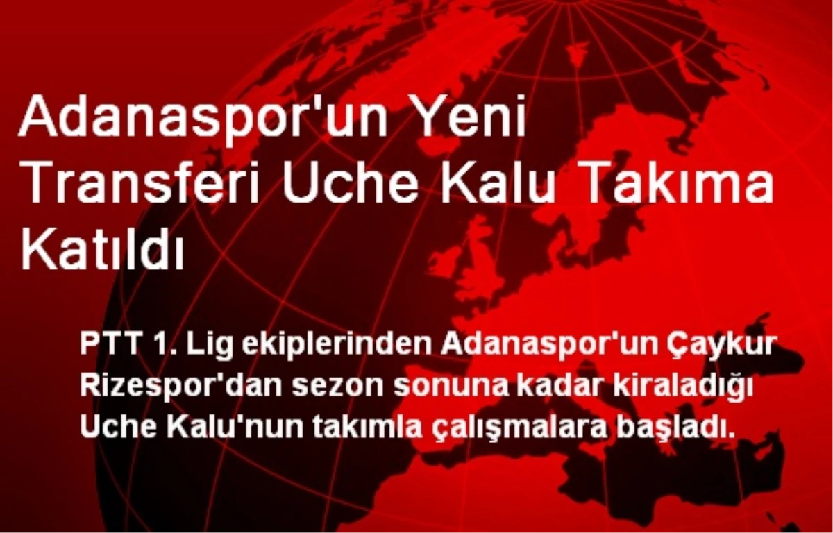 Adanaspor\'un Yeni Transferi Uche Kalu Takıma Katıldı
