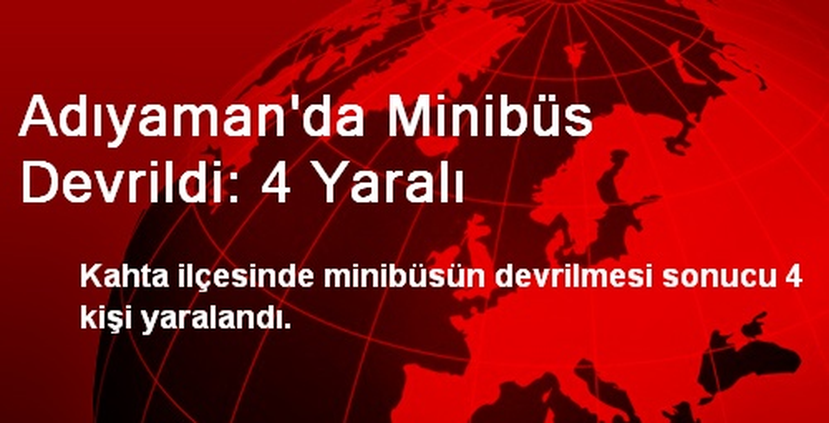 Adıyaman\'da Minibüs Devrildi: 4 Yaralı