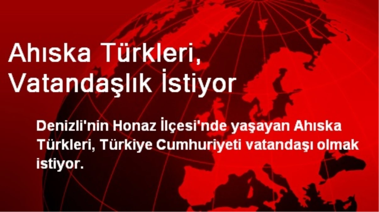 Ahıska Türkleri, Vatandaşlık İstiyor