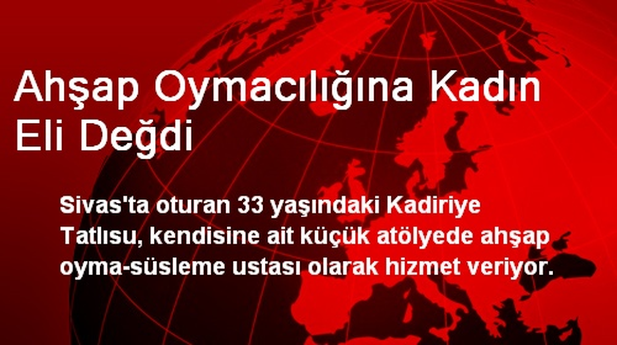 Ahşap Oymacılığına Kadın Eli Değdi