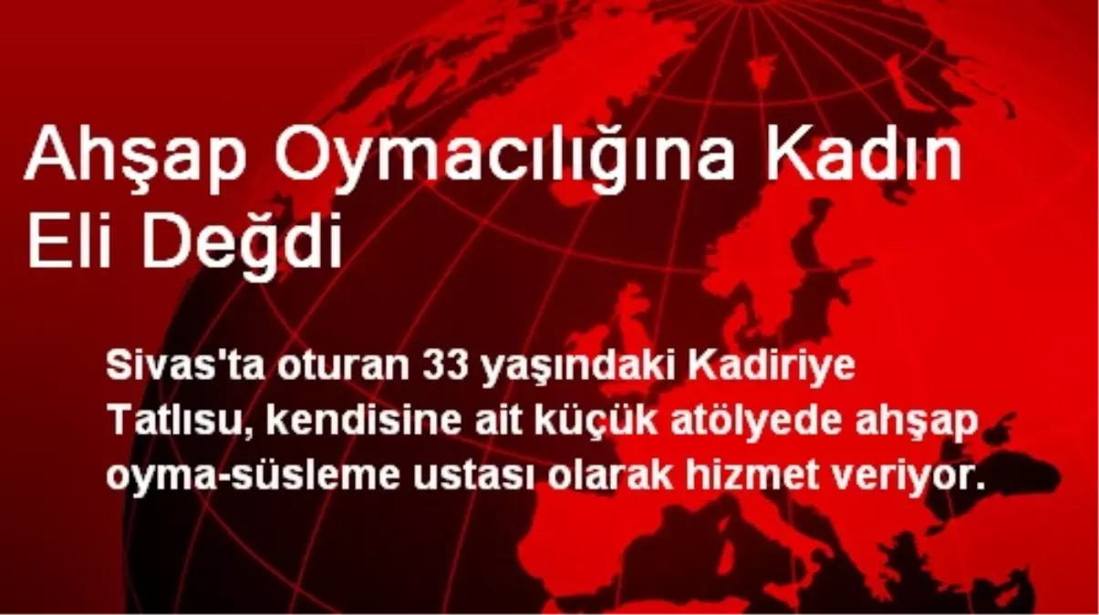 Ahşap Oymacılığına Kadın Eli Değdi