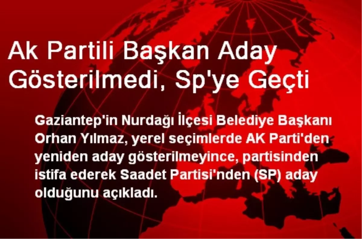 Ak Partili Başkan Aday Gösterilmedi, Sp\'ye Geçti