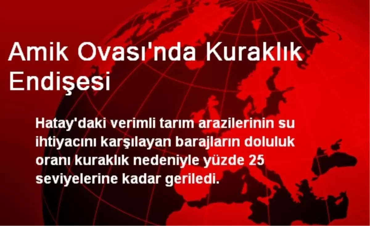 Amik Ovası\'nda Kuraklık Endişesi