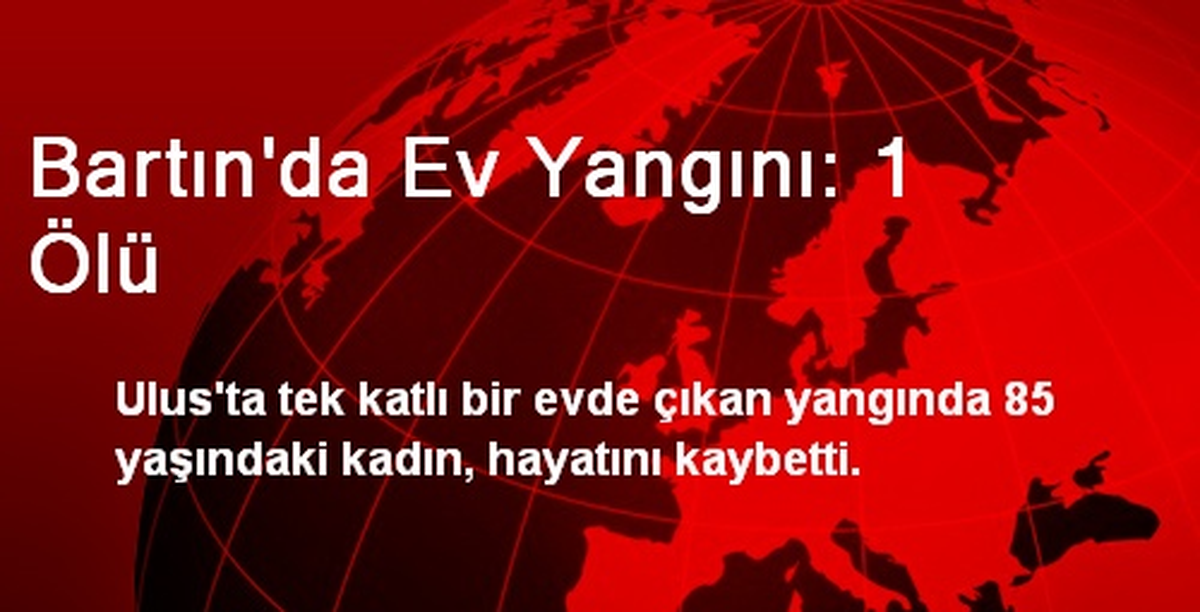 Bartın\'da Ev Yangını: 1 Ölü