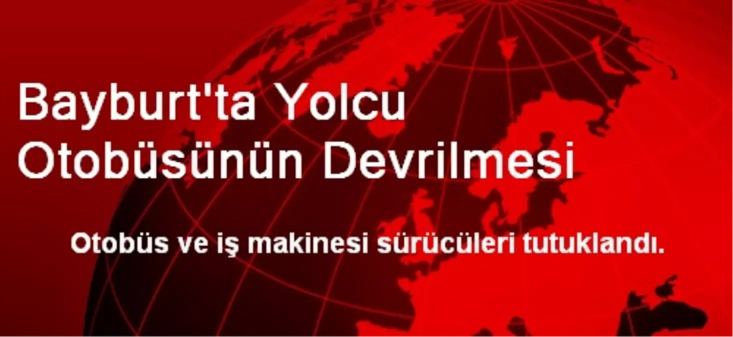 Bayburt\'ta Yolcu Otobüsünün Devrilmesi