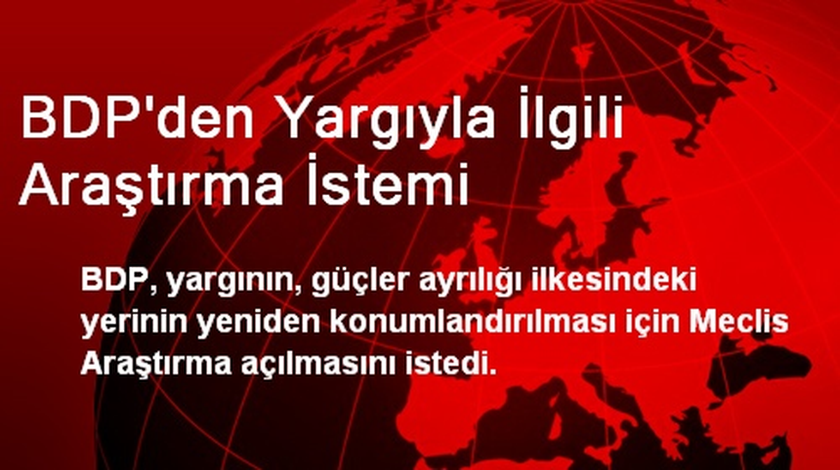 BDP\'den Yargıyla İlgili Araştırma İstemi