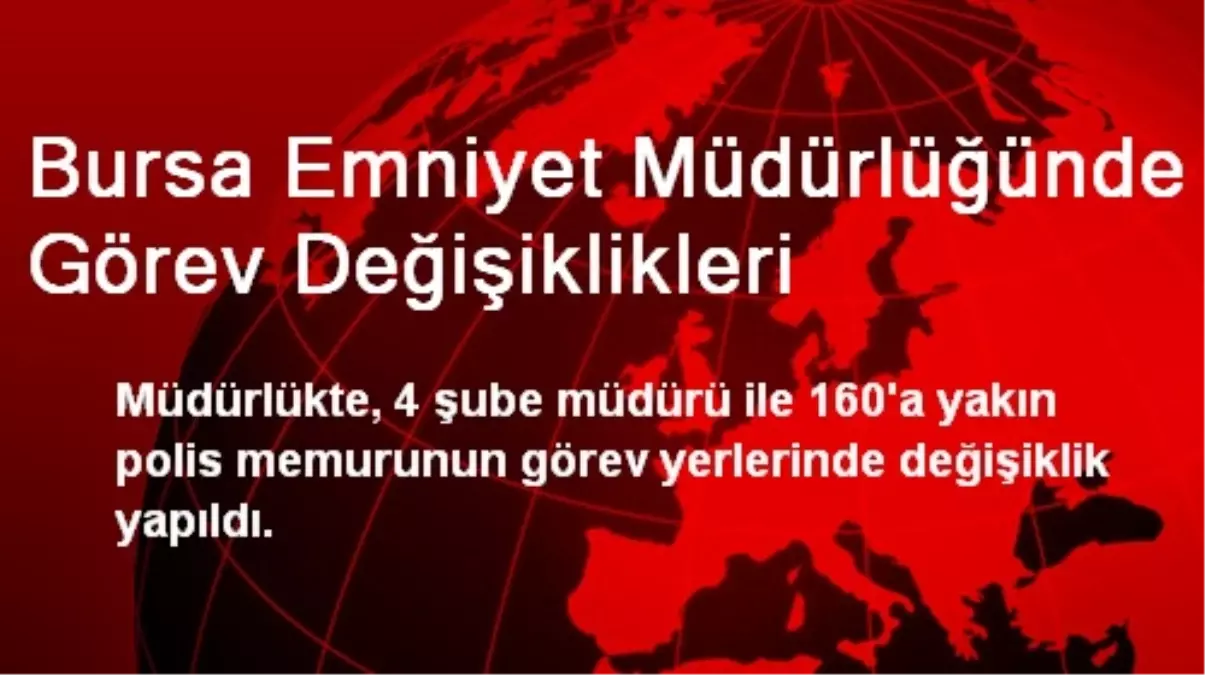 Bursa Emniyet Müdürlüğünde Görev Değişiklikleri