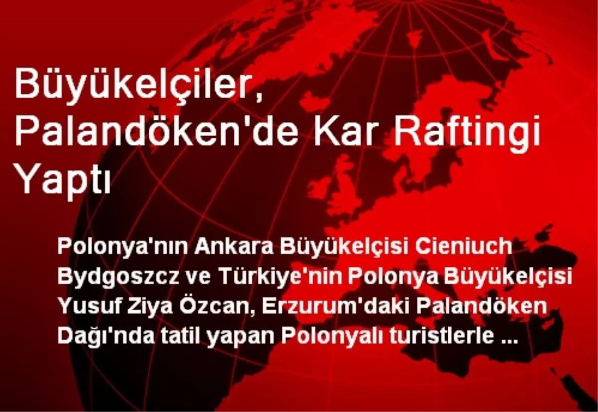 Büyükelçiler, Palandöken\'de Kar Raftingi Yaptı