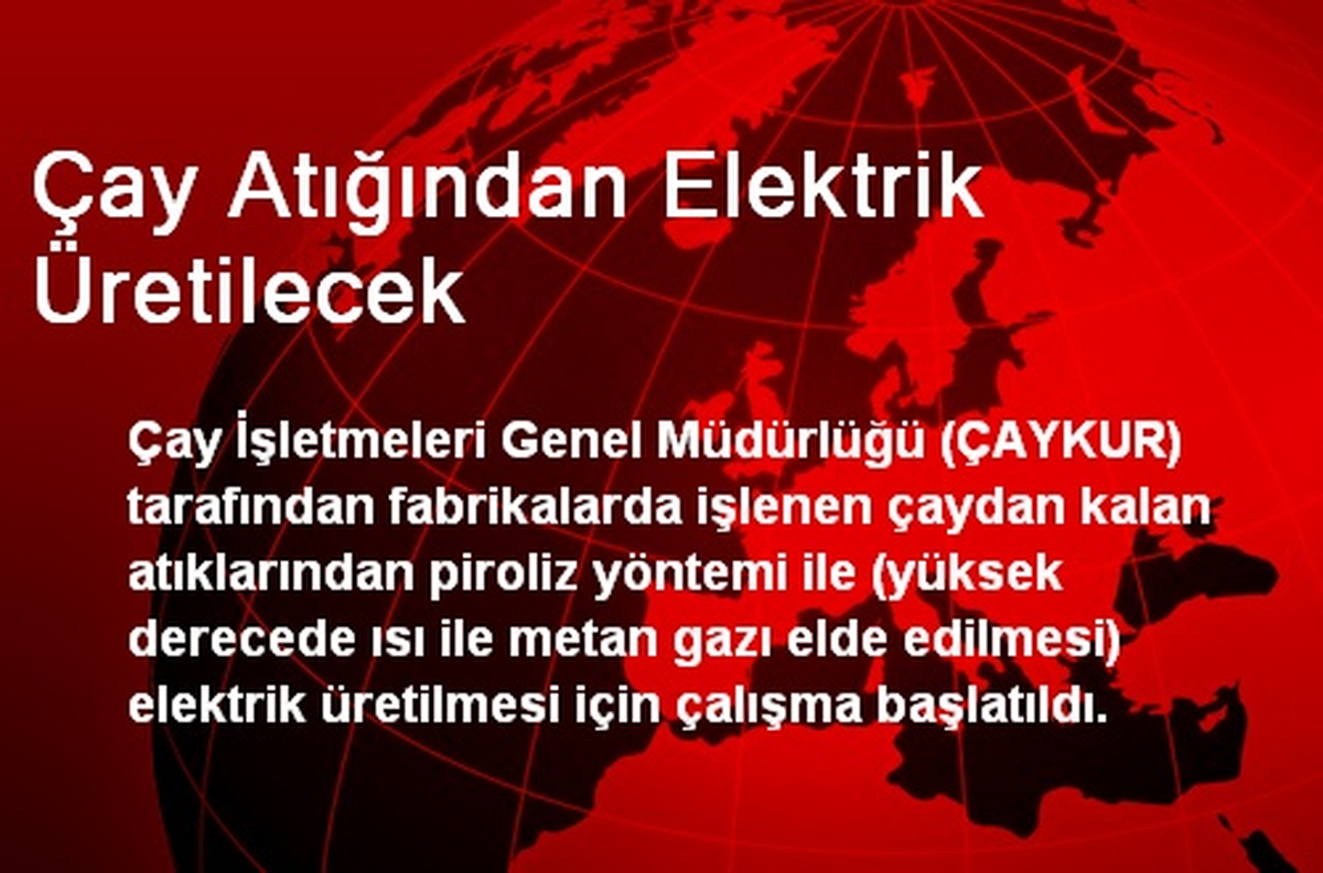 Çay Atığından Elektrik Üretilecek
