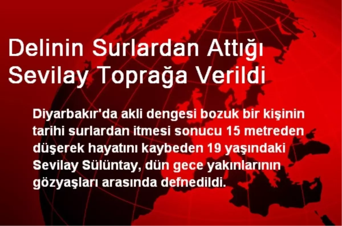 Delinin Surlardan Attığı Sevilay Toprağa Verildi