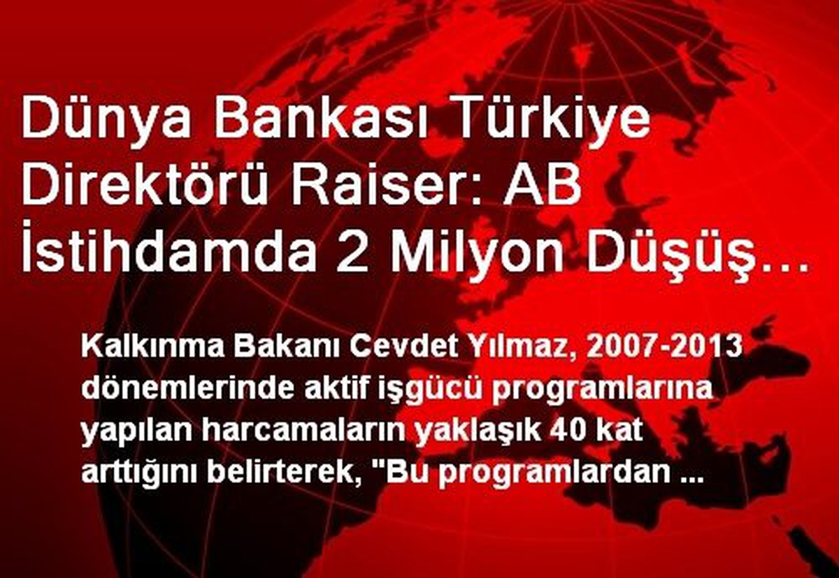Dünya Bankası Türkiye Direktörü Raiser: AB İstihdamda 2 Milyon Düşüş Yaşarken Türkiye\'de 3.5...