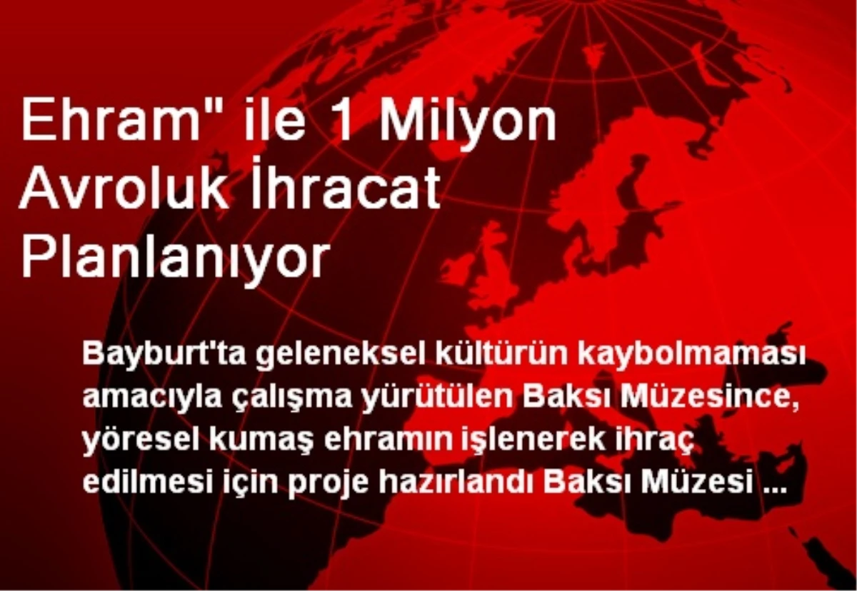 Ehram" ile 1 Milyon Avroluk İhracat Planlanıyor