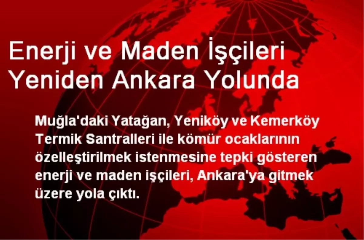 Enerji ve Maden İşçileri Yeniden Ankara Yolunda